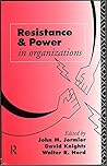 Resistance and Power in Organizations (Critical Perspectives on Work and Organization)