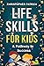 Life Skills for Kids: : A w...