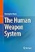 The Human Weapon System