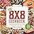 The 8x8 Cookbook: Square Me...