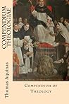 Compendium Theologiae (Compendium of Theology) by St. Thomas ... by Unknown Author