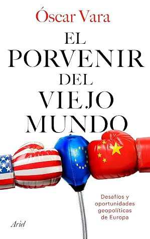 El porvenir del Viejo Mundo: Desafíos y oportunidades geopolíticas de Europa (Ariel) (Spanish Edition)