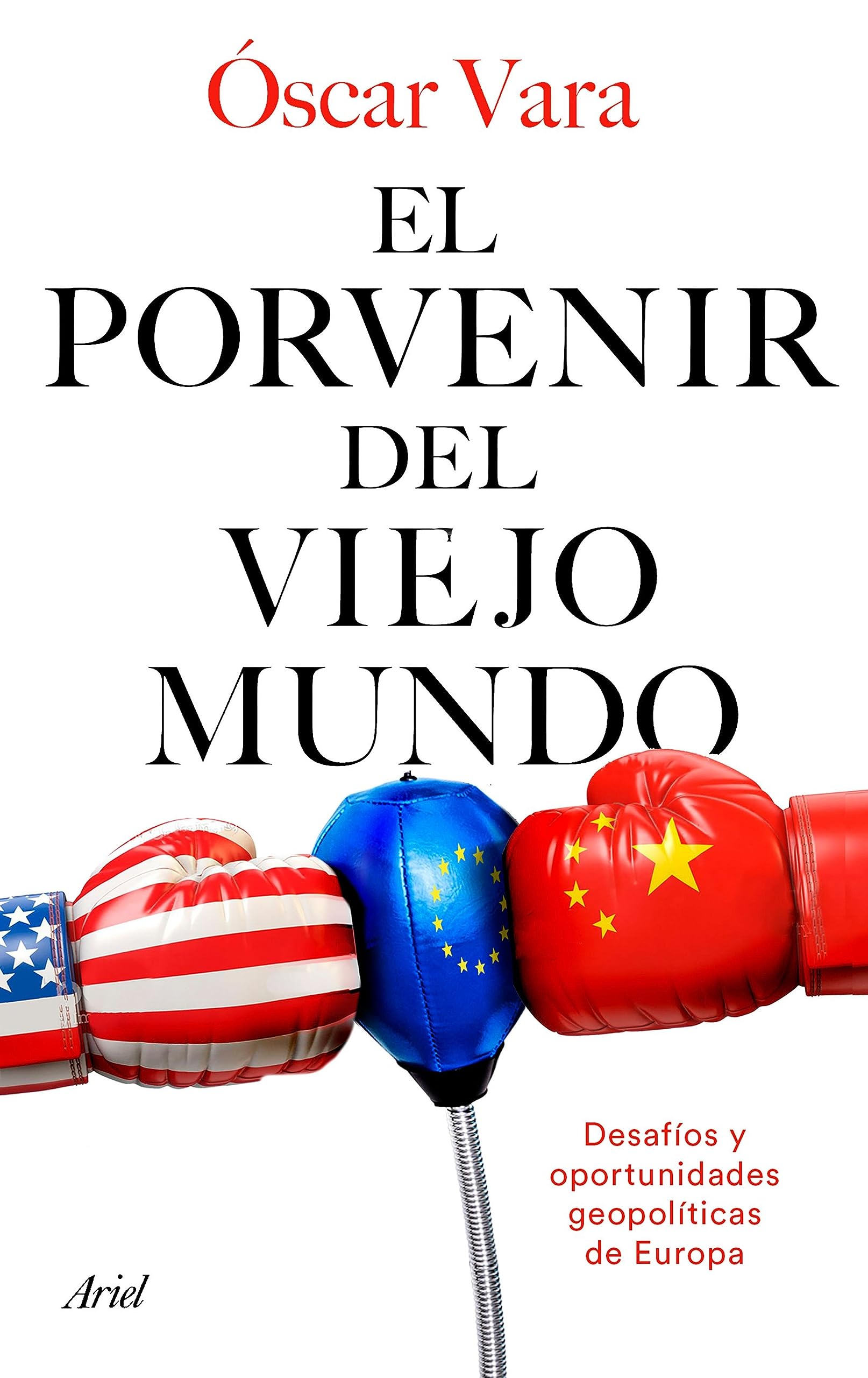 El porvenir del Viejo Mundo: Desafíos y oportunidades geopolíticas de Europa (Ariel) (Spanish Edition)