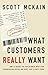 What Customers Really Want: Bridging the Gap Between What Your Company Offers and What Your Clients Crave by Scott McKain (1-Oct-2006) Paperback