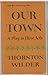Our Town: A Play in Three Acts (Perennial Classic - P 3085) By Thornton Wilder [Paperback - 1957)