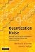 Quantization Noise: Roundoff Error in Digital Computation, Signal Processing, Control, and Communications by Widrow, Bernard, Kollár, István (2008) Hardcover