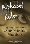 Alphabet Killer: The True Story of the Double Initial Murders by Cheri Farnsworth
