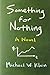 Something for Nothing: A Novel by Michael W. Klein (2011-09-02)