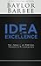Idea of Excellence: The Pursuit of Purpose, Passion & Performance by Baylor Barbee (2014-04-23)