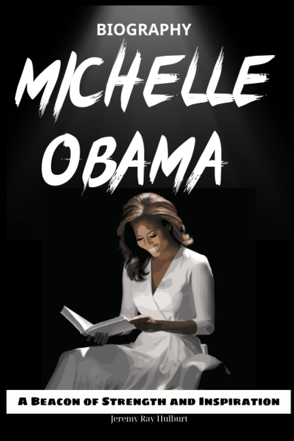 MICHELLE OBAMA BIOGRAPHY: A Beacon of Strength and Inspiration (Paperback)