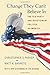 Change They Can???t Believe In: The Tea Party and Reactionary Politics in America by Christopher S. Parker (2013-05-26)
