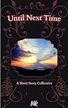 Until Next Time: A Short Story Collective