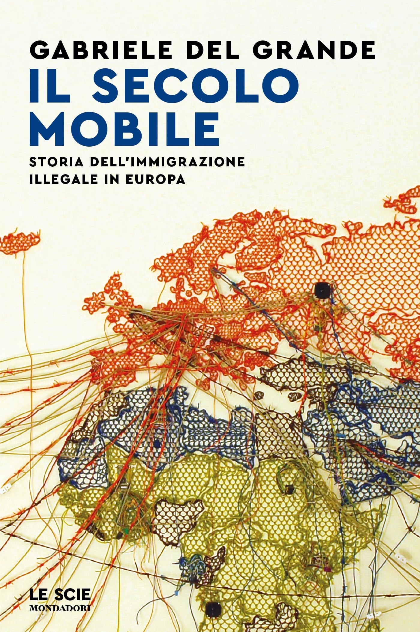 Il secolo mobile: Storia dell'immigrazione illegale in Europa (Italian Edition)