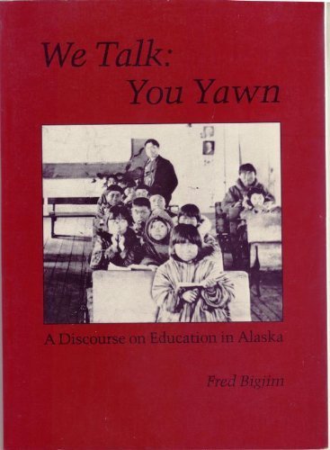 We talk, you yawn: A discourse on education in Alaska (Paperback)