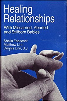 Healing Relationships With Miscarried, Aborted and Stillborn Babies (Paperback)