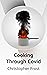 Cooking Through Covid by Christopher Frost
