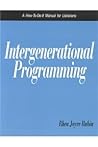 Intergenerational Programming: A How-To-Do-It Manual for Librarians