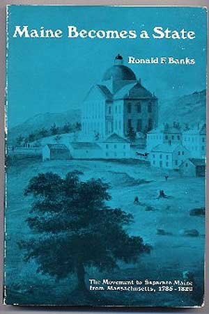 Maine becomes a State;: The movement to separate Maine from Massachusetts, 1785-1820 (Paperback)