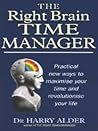 The Right Brain Time Manager: Practical New Ways to Maximize Your Time and Revolutionize Your Life