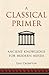 A Classical Primer: Ancient Knowledge for Modern Minds by Dan Crompton (2013-05-01)