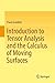 INTRODUCTION TO TENSOR ANALYSIS AND THE CALCULUS OF MOVING SURFACES
