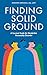 Finding Solid Ground: A Survival Guide for Borderline Personality Disorder