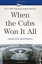 When the Cubs Won It All by George R. Matthews