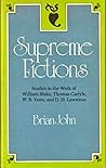 Supreme Fictions: Studies in the Work of William Blake, Thomas Carlyle, W. B. Yeats, and D. H. Lawrence