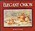 The Elegant Onion: The Art of Allium Cookery