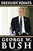 Decision Points by Bush, George W. [2010]