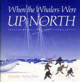 When the Whalers Were Up North: Inuit Memories from the Eastern Arctic (Hardcover)