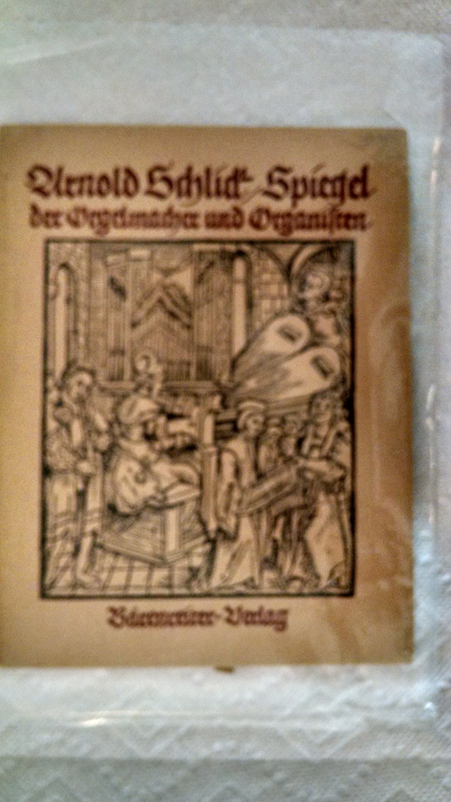 Arnold Schlid Spiegel der Orgelmacher und Organisten (German)