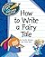 How to Write a Fairy Tale (Explorer Library: Language Arts Explorer Junior) by Cecilia Minden (2012-01-06)