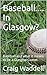 Baseball.... In Glasgow? by Craig Waddell