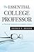 The Essential College Professor: A Practical Guide to an Academic Career (Jossey-Bass Higher and Adult Education (Paperback)) by Jeffrey L. Buller (2010-01-19)