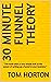 30 Minute Funnel Theory: “T...