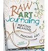 Raw Art Journaling: Making Meaning, Making Art (Paperback) - Common