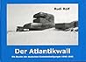 Der Atlantikwall: Die Bauten der deutschen Küstenbefestigungen, 1940-1945 (German Edition)