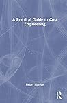 A Practical Guide to Cost Engineering