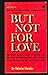 But not for love