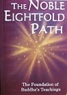 The Noble Eightfold Path: The Foundation of Buddha's Teaching The Noble Eightfold Path: The Foundation of Buddha's Teaching