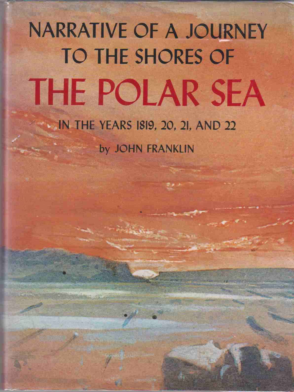 Narrative of a Journey to the Shores of the Polar Sea in the Years 1819, 20, 21, and 22: With an Appendix on Varying Subjects Relating to Science and Natural History, Illustrated by Numerous Plates and Maps