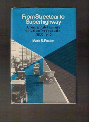 From Streetcar to Superhighway: American City Planners and Urban Transportation, 1900-1940 (Hardcover)