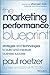The Marketing Performance Blueprint: Strategies and Technologies to Build and Measure Business Success by Paul Roetzer (2014-08-04)