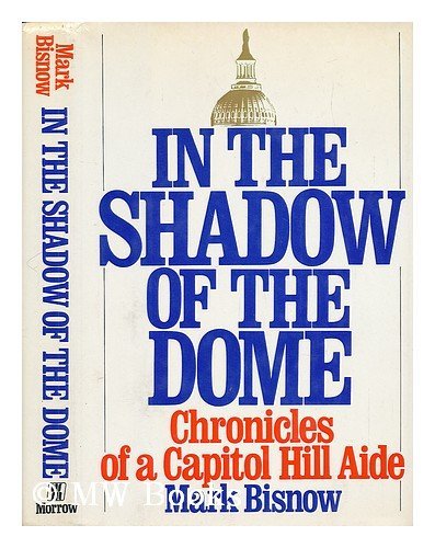 In the Shadow of the Dome: Chronicles of a Capitol Hill Aide (Hardcover)