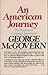 An American journey;: The Presidential campaign speeches of George McGovern
