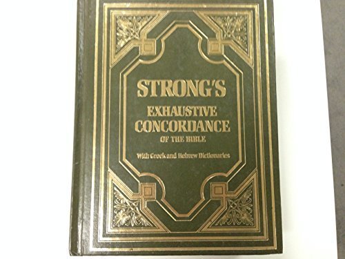 Strong's Exhaustive Concordance of the Bible with Brief Dictionaries of the Hebrew and Greek Words of the Original with References to the English Words