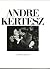 Andre Kertesz: Les Instants d'une Vie