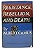 RESISTANCE, REBELLION, And DEATH. Translated from the French with an Introduction by Justin O'Brien.