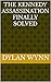 The Kennedy Assassination Finally Solved by Dylan Wynn